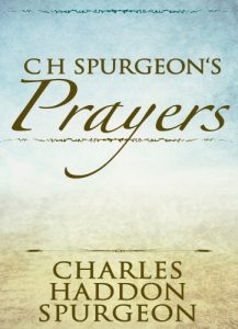 Baixar C H Spurgeon’s Prayers (Illustrated) (English Edition) pdf, epub, eBook