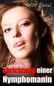 Baixar Jessy: Abrichtung einer Nymphomanin (German Edition) pdf, epub, eBook