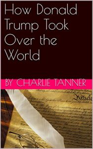 Baixar How Donald Trump Took Over the World: A short story (Trump Takeover Book 1) (English Edition) pdf, epub, eBook