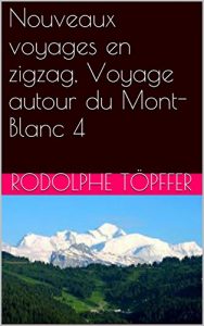 Baixar Nouveaux voyages en zigzag, Voyage autour du Mont-Blanc 4 (French Edition) pdf, epub, eBook
