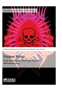 Baixar Forever Punk! Punk als Musikstil, Protestkultur und Weltanschauung pdf, epub, eBook