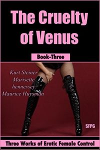 Baixar THE CRUELTY OF VENUS – Book-Three: Three Works of Erotic Female Control (English Edition) pdf, epub, eBook