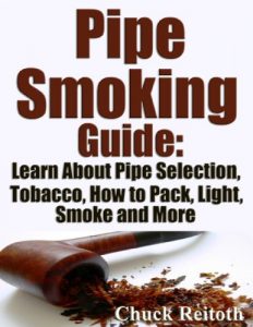 Baixar Pipe Smoking Guide: Learn About Pipe Selection, Tobacco, How to Pack, Light, Smoke and More (English Edition) pdf, epub, eBook