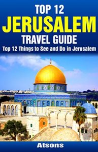 Baixar Top 12 Things to See and Do in Jerusalem – Top 12 Jerusalem Travel Guide (English Edition) pdf, epub, eBook