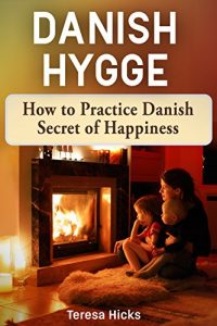 Baixar Danish Hygge: How to Practice Danish Secret of Happiness (English Edition) pdf, epub, eBook