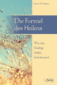 Baixar Die Formel des Heilens: Wie das Geistige Heilen funktioniert (German Edition) pdf, epub, eBook