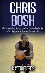 Baixar Chris Bosh: The Inspiring Story of One of Basketball’s Most Dynamic Power Forwards (Basketball Biography Books) (English Edition) pdf, epub, eBook