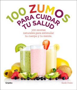 Baixar 100 zumos para cuidar tu salud: 100 recetas naturales para estimular tu cuerpo y tu mente pdf, epub, eBook
