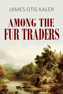 Baixar Among the Fur Traders (1906) (Active Table of Contents) (English Edition) pdf, epub, eBook