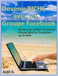Baixar Devenir RICHE avec un Groupe Facebook: Recevez des milliers de dollars chaque mois en travaillant sur le web (French Edition) pdf, epub, eBook