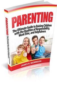 Baixar Parenting:  The Ultimate Guide to Raising Children with the Qualities of Responsibility, Work Ethic, and Helpfulness (English Edition) pdf, epub, eBook