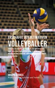Baixar Erschaffe den ultimativen Volleyballer: Entdecke die Geheimnisse und Tricks, die von den besten Profi-Volleyballspielern und ihren Trainern angewandt werden … Kondition und Ernahrung (German Edition) pdf, epub, eBook