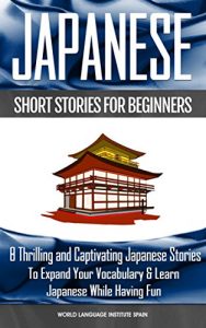 Baixar Japanese Short Stories for Beginners: 8 Thrilling and Captivating Japanese Stories to Expand Your Vocabulary and Learn Japanese While Having Fun (English Edition) pdf, epub, eBook