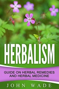 Baixar Herbalism: Guide On Herbal Remedies and Herbal Medicine pdf, epub, eBook