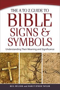 Baixar The A to Z Guide to Bible Signs and Symbols: Understanding Their Meaning and Significance pdf, epub, eBook