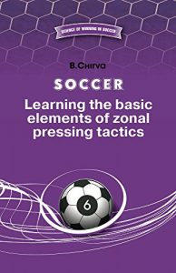 Baixar Soccer. Learning the basic elements of zonal pressing tactics. (SCIENCE WINNING IN SOCCER Book 5) (English Edition) pdf, epub, eBook