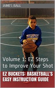 Baixar EZ Buckets: Basketball’s Easy Instruction Guide: Volume 1: EZ Steps to Improve Your Shot (English Edition) pdf, epub, eBook