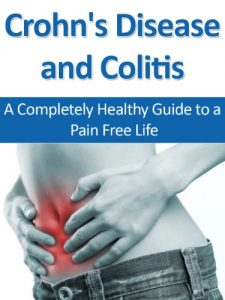 Baixar Crohn’s Disease and Colitis: A Completely Healthy Guide to a Pain Free Life (Healthy Digestion, Digestive Disorders, Digestive Ailments, Crohns, Colitis) (English Edition) pdf, epub, eBook
