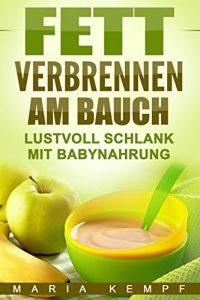 Baixar Fett verbrennen am Bauch – Lustvoll schlank mit Babynahrung (Die Abnehmen Leicht gemacht Saga 2) (German Edition) pdf, epub, eBook