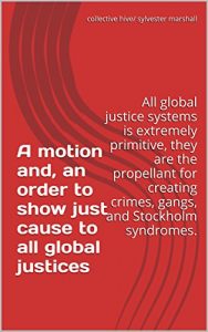 Baixar A motion and, an order to show just cause to all global justices: all global justice systems is extremely primitive, they are the propellant for creating … project Book 8) (English Edition) pdf, epub, eBook