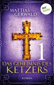 Baixar Das Geheimnis des Ketzers – Teil 1: Roman pdf, epub, eBook