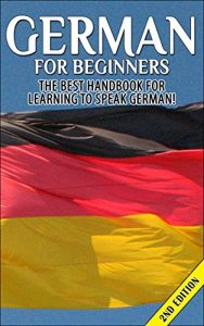 Baixar German for Beginners 2nd Edition: The Best Handbook for Learning to Speak German (German, Germany, German Language Course, German Language Book, Learning … German Language Learning) (English Edition) pdf, epub, eBook