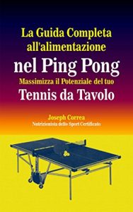 Baixar La Guida Completa all’alimentazione nel Ping Pong: Massimizza il Potenziale del tuo Tennis da Tavolo (Italian Edition) pdf, epub, eBook