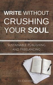 Baixar Write without Crushing Your Soul: Sustainable Publishing and Freelancing (English Edition) pdf, epub, eBook
