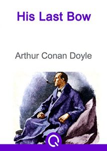 Baixar His Last Bow: FREE The Adventures Of Sherlock Holmes By Sir Arthur Conan Doyle(Quora Media – Illustrated) (Greatest Novels of All Time Book 50) (English Edition) pdf, epub, eBook