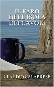 Baixar IL FARO DELL’ISOLA DEI CAVOLI (Racconto): Una semplice telefonata, e la vita cambia per sempre… (Italian Edition) pdf, epub, eBook
