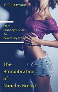 Baixar The Blondification of Napalm Breast: From Gruntingly Grim to Beautifully Blonde (The Blondification of Woman Book 2) (English Edition) pdf, epub, eBook