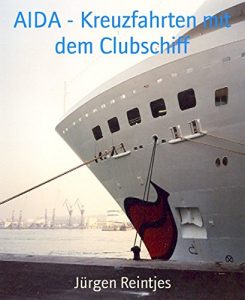 Baixar AIDA – Kreuzfahrten mit dem Clubschiff: Vier lustige Reiseberichte von Kreuzfahrten in die Karibik, im Mittelmeer und auf die Kanaren (German Edition) pdf, epub, eBook