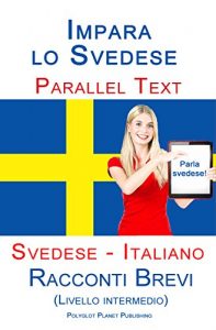 Baixar Imparare lo svedese con Testo parallelo -Racconti Brevi (Livello intermedio) Italiano – Svedese (Bilingue) (Italian Edition) pdf, epub, eBook