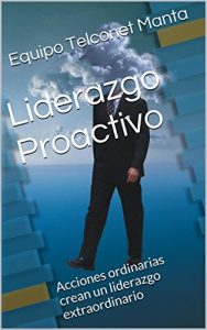 Baixar Liderazgo Proactivo: Acciones ordinarias crean un liderazgo extraordinario (Spanish Edition) pdf, epub, eBook