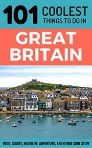 Baixar Great Britain Travel Guide: 101 Coolest Things to Do in Great Britain (UK Travel Guide, England Travel Guide, Wales Travel Guide, Scotland Travel Guide, Travel to Britain) (English Edition) pdf, epub, eBook