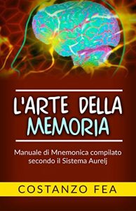 Baixar L’arte della Memoria – Manuale di mnemonica compilato secondo il sistema Aurelj pdf, epub, eBook