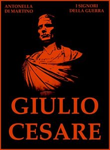 Baixar Giulio Cesare: Il Primo dei Cesari (I Signori della Guerra Vol. 21) (Italian Edition) pdf, epub, eBook