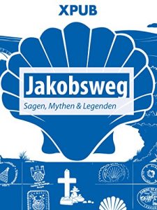Baixar Jakobsweg: Sagen, Mythen und Legenden: Eine sagenhafte Reise auf dem Camino de Santiago.: Eine sagenhafte Reise auf dem Camino de Santiago (German Edition) pdf, epub, eBook