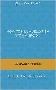 Baixar Quilogy 1 of 4: How to kill a Jellyfish with a spoon: Step 1 – Locate its anus…. (English Edition) pdf, epub, eBook