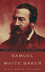 Baixar The Complete Works of Samuel White Baker: (Eight books included) (English Edition) pdf, epub, eBook