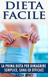 Baixar DIETA: Dieta Per Dimagrire – Come Perdere Peso Senza Fatica – La Tua Dieta Dimagrante Facile – Come Dimagrire Per Sempre: La tua dieta per dimagrire e … salute e benessere gratis) (Italian Edition) pdf, epub, eBook