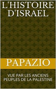 Baixar L’HISTOIRE D’ISRAEL: VUE PAR LES ANCIENS PEUPLES DE LA PALESTINE (French Edition) pdf, epub, eBook