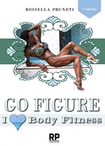 Baixar Go Figure. I Love Bodyfitness: Segreti e consigli per chiunque voglia intraprendere la strada del successo nel  Figure e Body Fitness (Italian Edition) pdf, epub, eBook