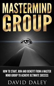 Baixar Master Mind Group: How to Benefit From, Start, and Run a Master Mind Group to Achieve Ultimate Success (English Edition) pdf, epub, eBook