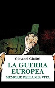 Baixar La guerra europea. Memorie della mia vita (Grande Guerra) (Italian Edition) pdf, epub, eBook