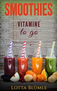 Baixar SMOOTHIES: Vitamine to go (Rezepte, Vegetarisch, Gesund, Smoothies, Vitamine) (German Edition) pdf, epub, eBook