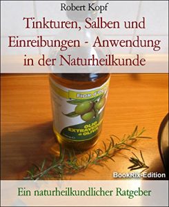Baixar Tinkturen, Salben und Einreibungen – Anwendung in der Naturheilkunde: Ein naturheilkundlicher Ratgeber (German Edition) pdf, epub, eBook
