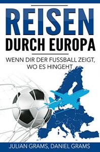 Baixar Reisen durch Europa: Wenn dir der Fussball zeigt, wo es hingeht (German Edition) pdf, epub, eBook