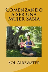 Baixar Comenzando a ser una Mujer Sabia (Spanish Edition) pdf, epub, eBook