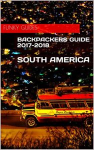 Baixar Backpackers Guide to South America 2017-2018 (English Edition) pdf, epub, eBook